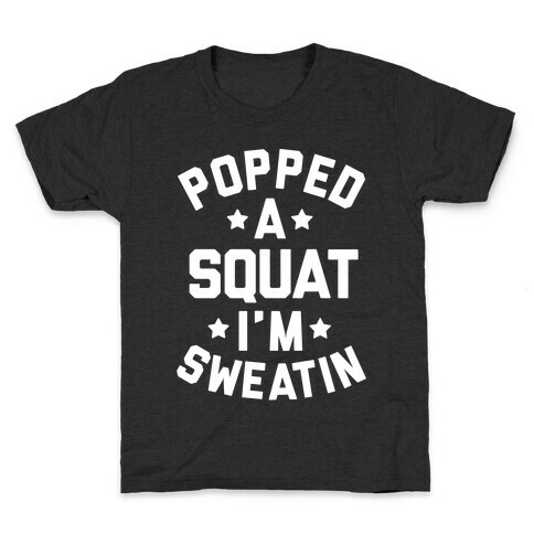 Popped A Squat I'm Sweatin Kids T-Shirt