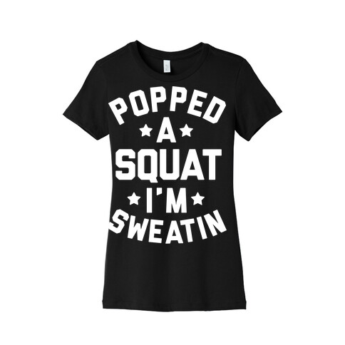 Popped A Squat I'm Sweatin Womens T-Shirt
