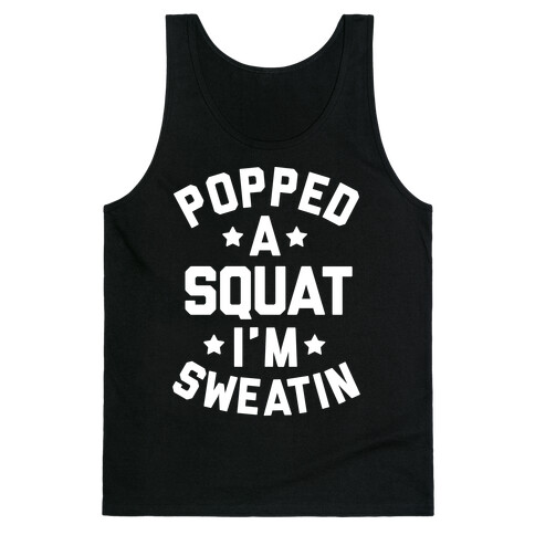 Popped A Squat I'm Sweatin Tank Top