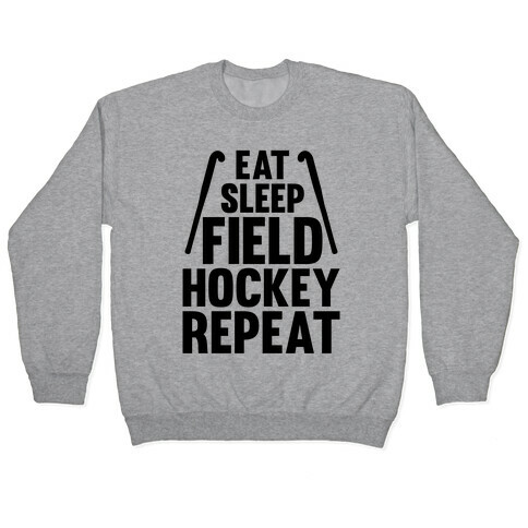 Eat Sleep Field Hockey Repeat Pullover