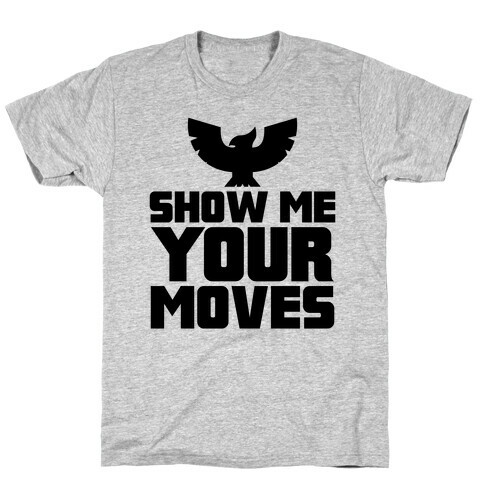 Show Me Your Moves T-Shirt