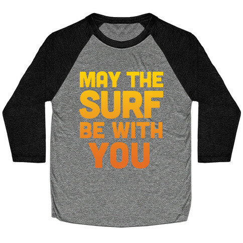 May The Surf Be With You Baseball Tee