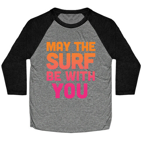 May The Surf Be With You Baseball Tee