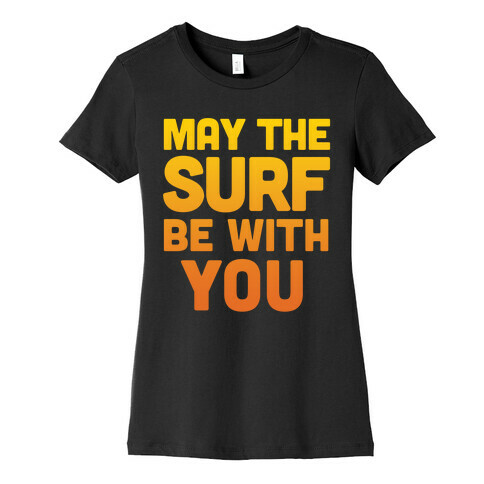 May The Surf Be With You Womens T-Shirt