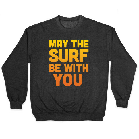 May The Surf Be With You Pullover