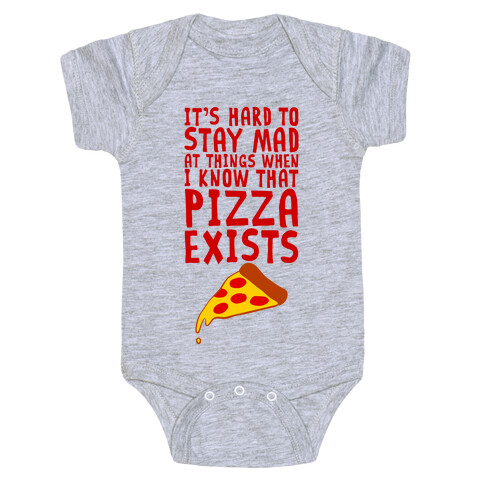 It's Hard To Stay Mad At Things When I Know That Pizza Exists Baby One-Piece