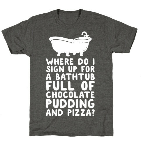 Bathtub Full of Pudding and Pizza T-Shirt