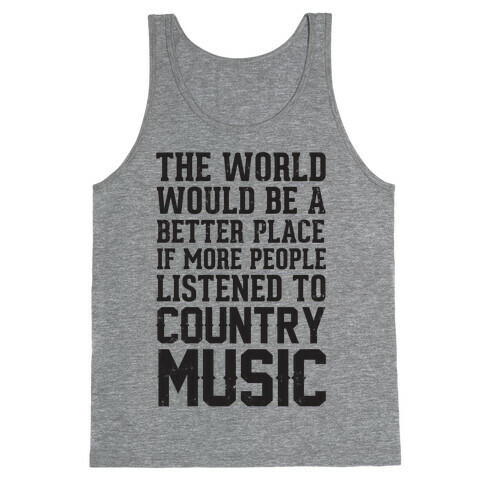 The World Would Be A Better PLace If More People Listened To Country Music Tank Top