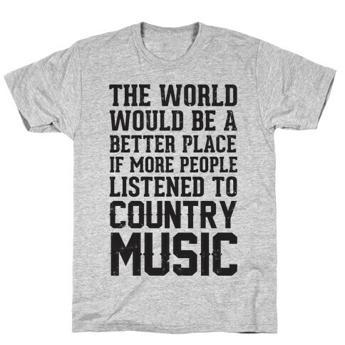 The World Would Be A Better PLace If More People Listened To Country Music T-Shirt