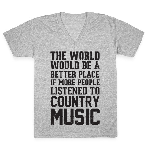 The World Would Be A Better PLace If More People Listened To Country Music V-Neck Tee Shirt