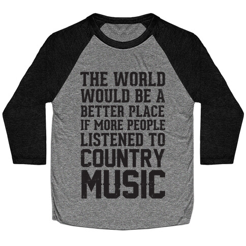 The World Would Be A Better PLace If More People Listened To Country Music Baseball Tee