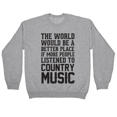 The World Would Be A Better PLace If More People Listened To Country Music Pullover