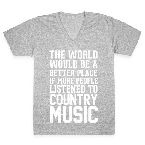 The World Would Be A Better PLace If More People Listened To Country Music V-Neck Tee Shirt