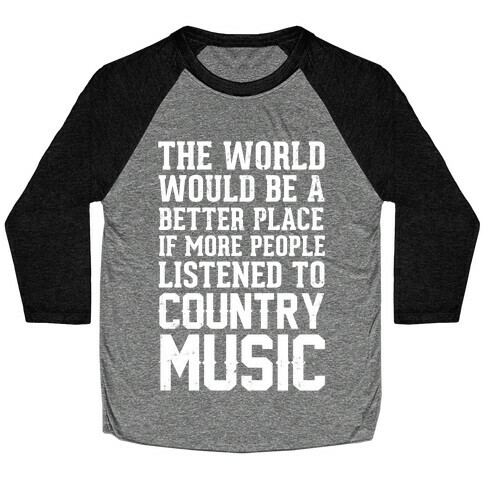 The World Would Be A Better PLace If More People Listened To Country Music Baseball Tee