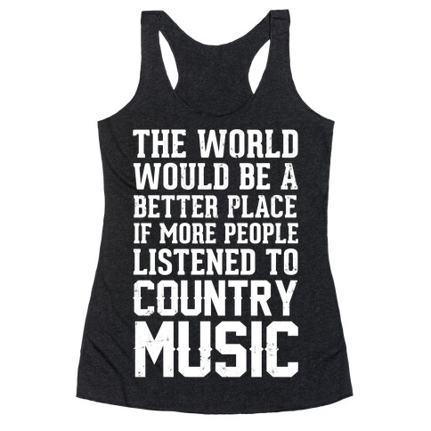 The World Would Be A Better PLace If More People Listened To Country Music Racerback Tank Top