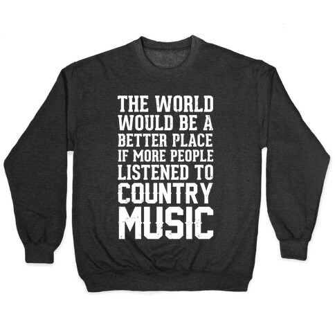 The World Would Be A Better PLace If More People Listened To Country Music Pullover