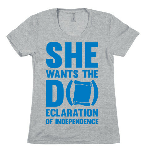 She Wants The D (ecloration Of Independence) Womens T-Shirt