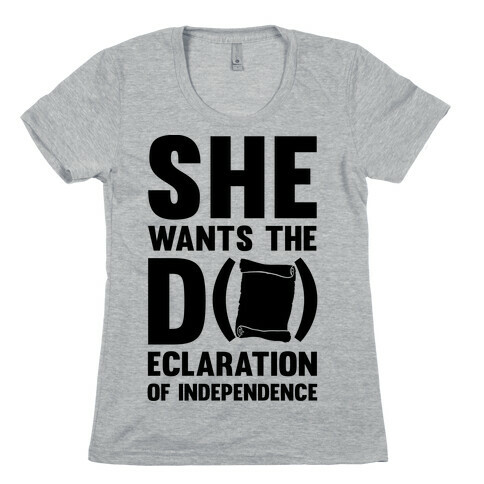 She Wants The D (ecloration Of Independence) Womens T-Shirt