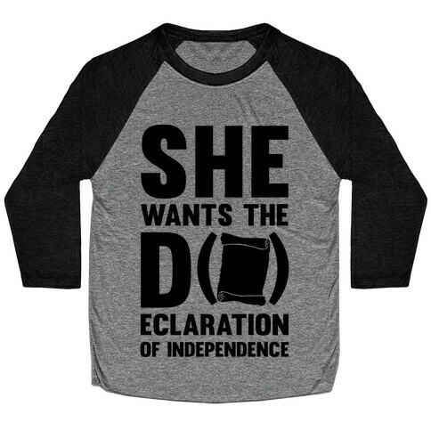 She Wants The D (ecloration Of Independence) Baseball Tee