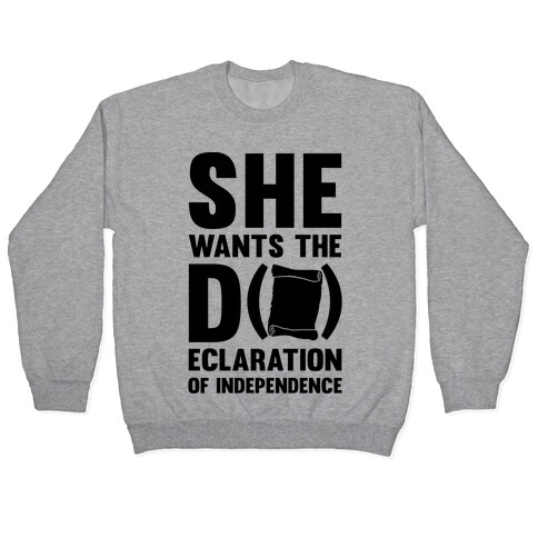 She Wants The D (ecloration Of Independence) Pullover