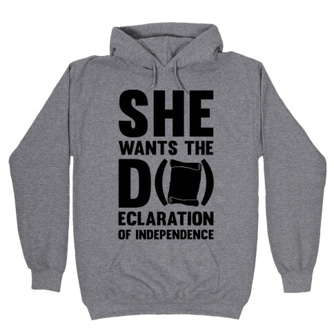 She Wants The D (ecloration Of Independence) Hooded Sweatshirt