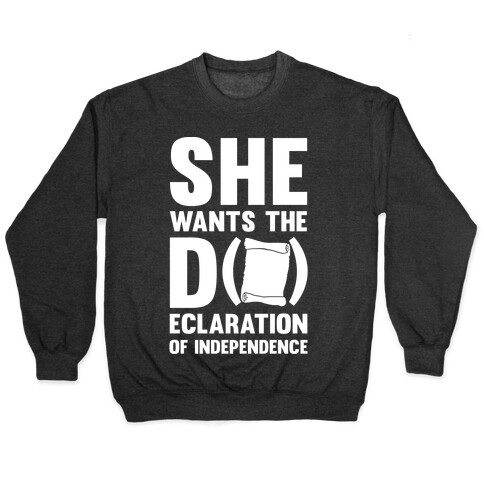 She Wants The D (ecloration Of Independence) Pullover