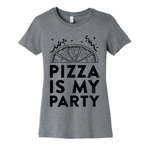 Pizza Is My Party Womens T-Shirt