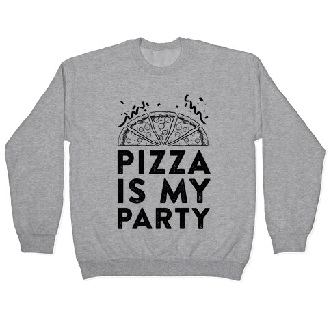 Pizza Is My Party Pullover