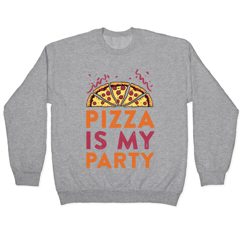 Pizza Is My Party Pullover