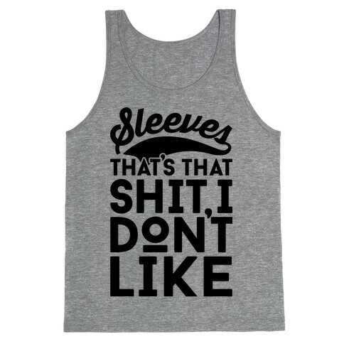 Sleeves That's That Shit I Don't Like Tank Top