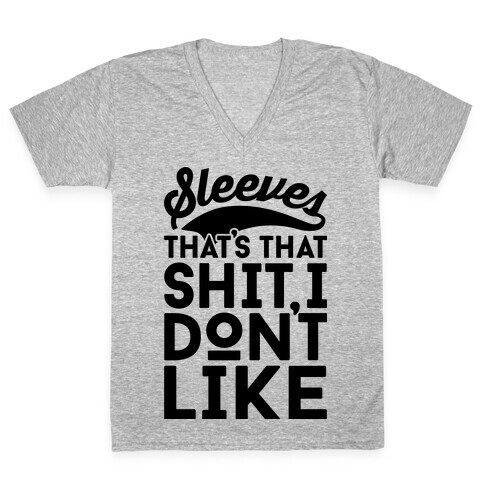 Sleeves That's That Shit I Don't Like V-Neck Tee Shirt