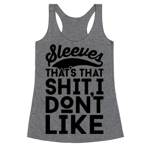 Sleeves That's That Shit I Don't Like Racerback Tank Top