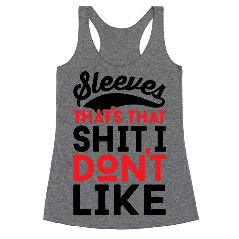 Sleeves That's That Shit I Don't Like Racerback Tank Top