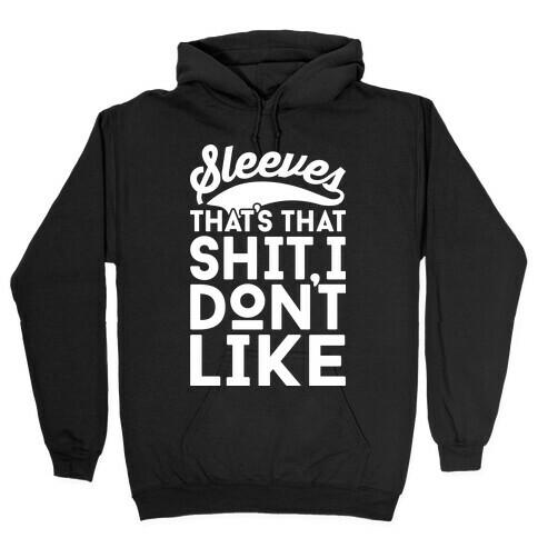 Sleeves That's That Shit I Don't Like Hooded Sweatshirt