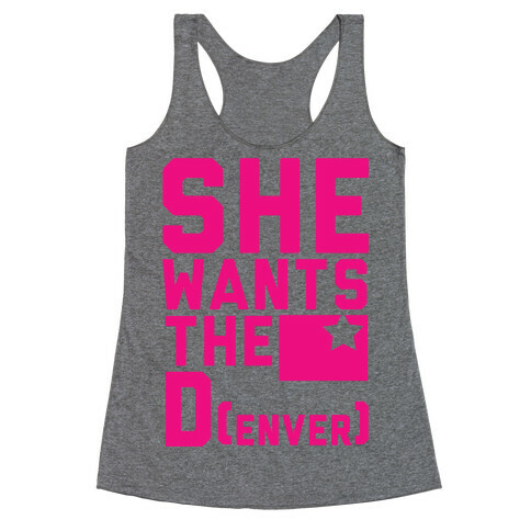 She Wants the D(enver) Racerback Tank Top