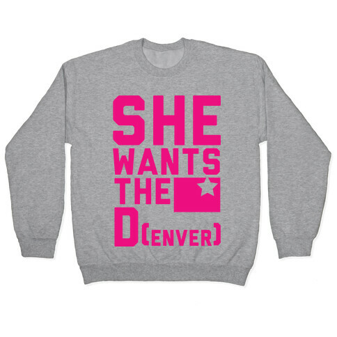 She Wants the D(enver) Pullover