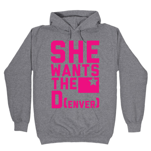 She Wants the D(enver) Hooded Sweatshirt