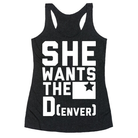 She Wants the D(enver) Racerback Tank Top