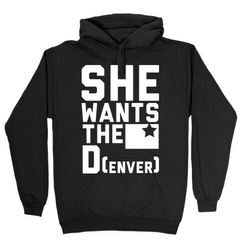 She Wants the D(enver) Hooded Sweatshirt