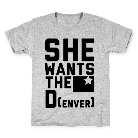 She Wants the D(enver) Kids T-Shirt