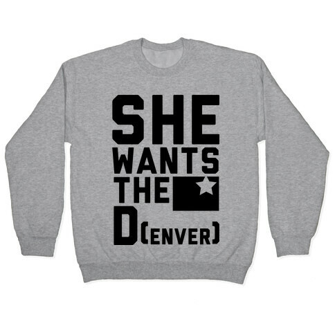 She Wants the D(enver) Pullover