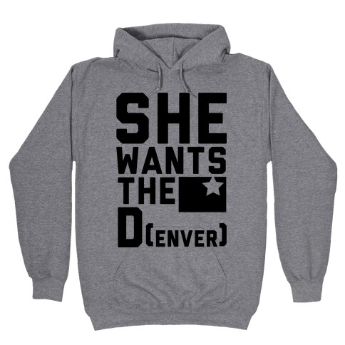 She Wants the D(enver) Hooded Sweatshirt