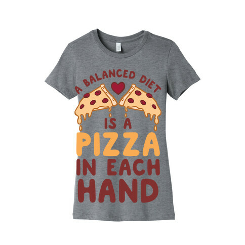 A Balanced Diet Is a Pizza In Each Hand Womens T-Shirt