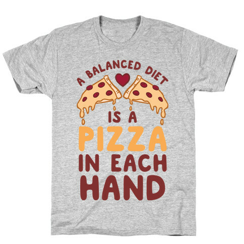 A Balanced Diet Is a Pizza In Each Hand T-Shirt