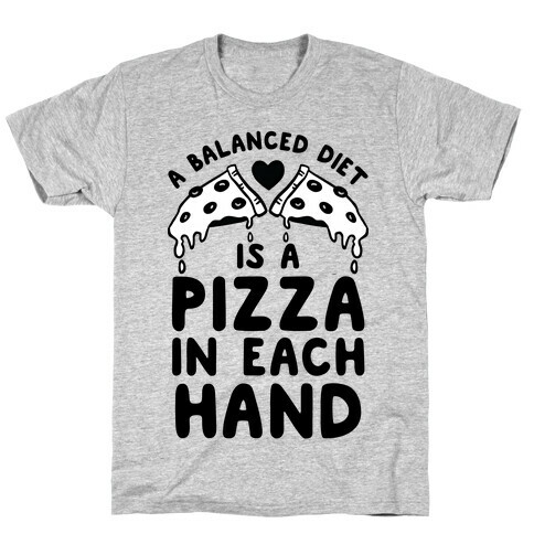 A Balanced Diet Is a Pizza In Each Hand T-Shirt