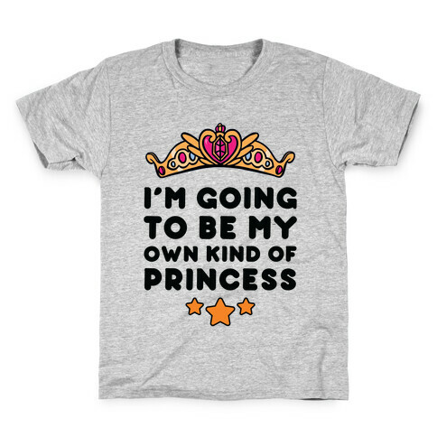 I'm Going To Be My Own Kind Of Princess Kids T-Shirt
