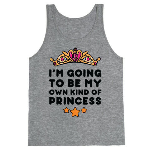 I'm Going To Be My Own Kind Of Princess Tank Top
