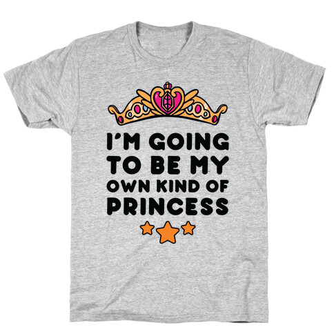 I'm Going To Be My Own Kind Of Princess T-Shirt