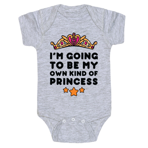 I'm Going To Be My Own Kind Of Princess Baby One-Piece