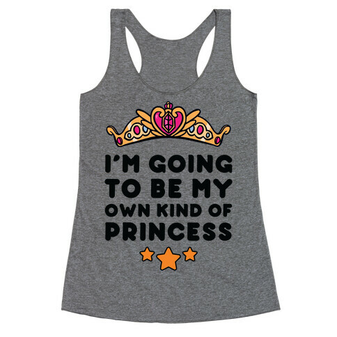 I'm Going To Be My Own Kind Of Princess Racerback Tank Top